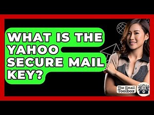 What Is The Yahoo Secure Mail Key? - TheEmailToolbox.com