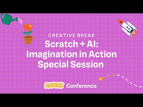 Scratch Conference 2025 - Scratch + AI: Imagination in Action Special Session