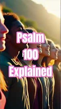 Psalm 100 Meaning Explained | Powerful Bible Reflection on Worship and Thanksgiving
