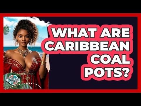 What Are Caribbean Coal Pots?