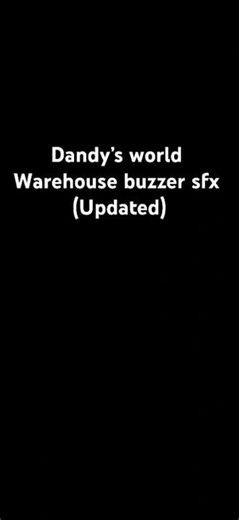 Dandy‘s world warehouse buzzer sound effect updated ￼
