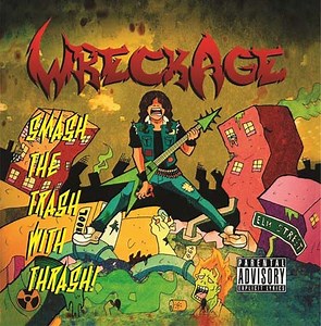 Wreckage - Smash The Trash With Thrash!