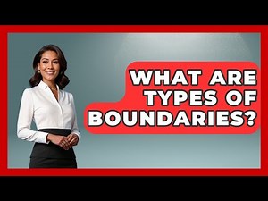 What Are Types Of Boundaries? - The Personal Growth Path