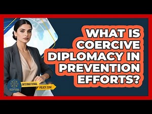 What Is Coercive Diplomacy in Prevention Efforts?