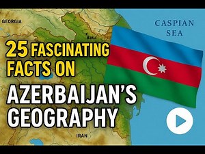 25 Amazing facts on Azerbaijan’s Geography - DYKT0013
