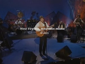 Take Me Home, Country Roads || John Denver | Broken