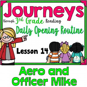 Journeys 3rd Grade Daily Routine           Lesson 14    Aero and Officer Mike