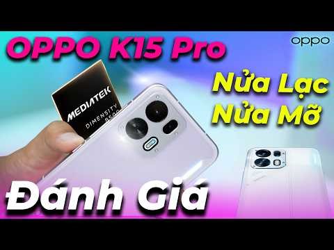 OPPO K15 Pro Detailed Review: Not Worthy of Being a Gaming Phone? Pros and Cons to Know Before Bu...