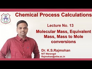 Lecture 13 Molecular Mass, Equivalent Mass, Mass to Mole conversions
