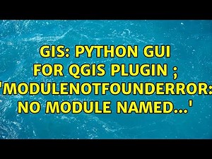 GIS: Python GUI for QGIS plugin ; 'ModuleNotFoundError: No module named...' (2 Solutions!!)