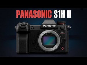 Panasonic Lumix S1H II - Confirmed Specs & Latest Rumors