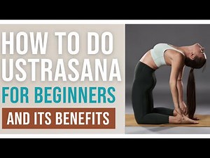 How to Do Ustrasana (Camel Pose) – Open Your Heart and Strengthen Your Spine