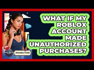 What If My Roblox Account Made Unauthorized Purchases?