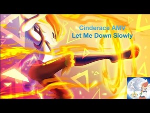 Cinderace AMV Let Me Down Slowly
