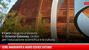 Cern, inaugurato il nuovo Science Gateway