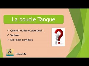 #les algorithmes 06 (la boucle tanque +exercice corrigé)