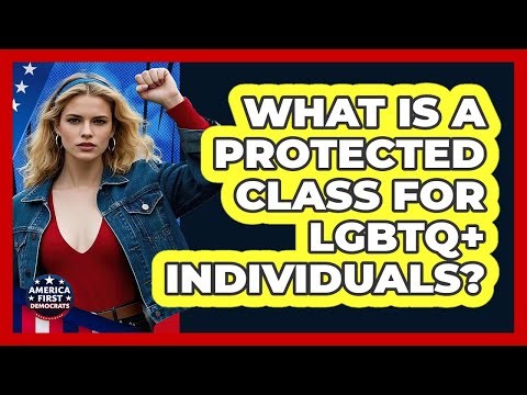 What Is A Protected Class For LGBTQ+ Individuals? - America First Democrats