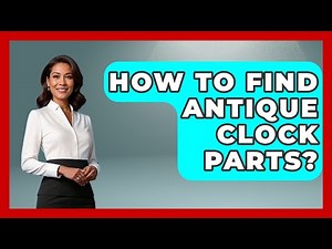 How To Find Antique Clock Parts? - The Collectibles Guide