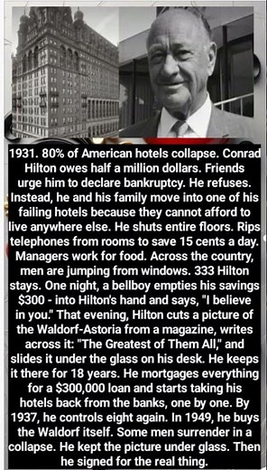 1931. 80% of American hotels collapse. Conrad Hilton owes half a million dollars. Friends