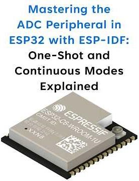 Mastering the ADC Peripheral in ESP32 with ESP IDF One Shot and Continuous Modes Explained