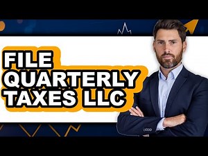 How to File Quarterly Taxes LLC (Full Guide)