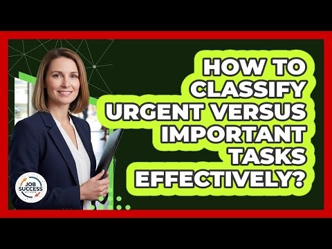 How To Classify Urgent Versus Important Tasks Effectively?
