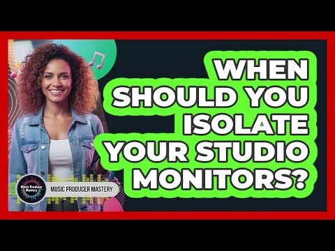 When Should You Isolate Your Studio Monitors?
