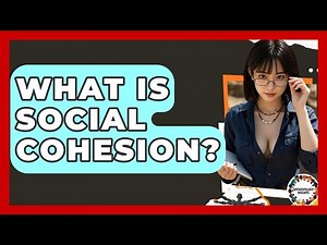 What Is Social Cohesion? - Anthropology Insights