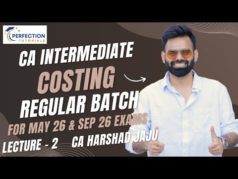 CA INTER COSTING REGULAR BATCH FOR MAY 26 & SEP 26 EXAMS BY CA HARSHAD JAJU (LECTURE - 2)