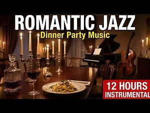 Romantic Jazz Dinner Party Music: Candlelight Evening | 12 Hours Piano & Bass Instrumental Songs