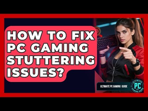 How To Fix PC Gaming Stuttering Issues? - Ultimate PC Gaming Guide