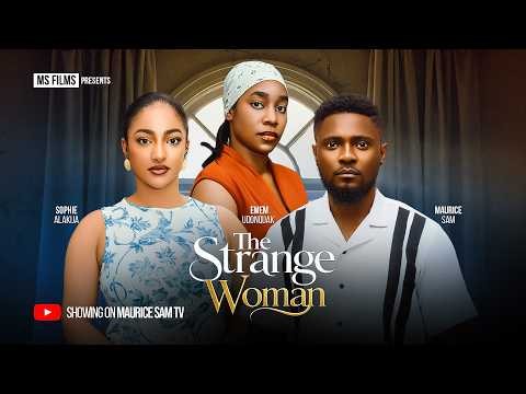 THE STRANGE WOMAN - MAURICE SAM, SOPHIE ALAKIJA, EMEM UDONQUAK, Latest 2026 Nigerian Movie