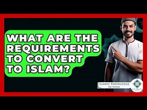 What Are The Requirements To Convert To Islam? - Islamic Knowledge Network