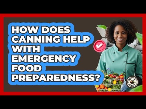 How Does Canning Help With Emergency Food Preparedness? - Food Safety Kitchen