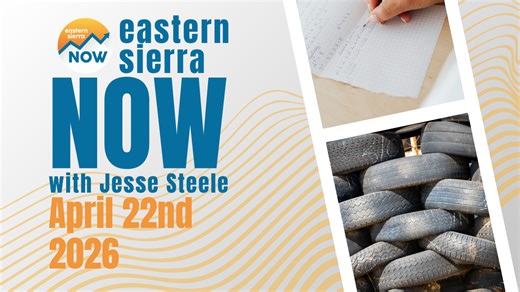 Eastern Sierra NOW News: April 22nd, 2026 Eastern Sierra Now | Local News