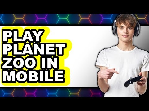 How To Play Planet Zoo In Mobile (Full Guide)