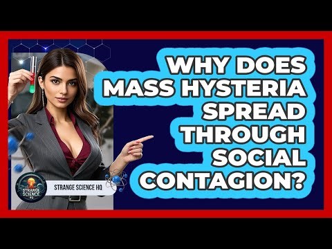 Why Does Mass Hysteria Spread Through Social Contagion? - Strange Science HQ