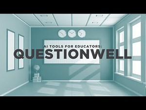 AI Tools for Educators: QuestionWell
