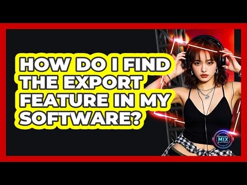 How Do I Find The Export Feature In My Software?