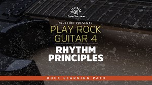 Play Rock Guitar 4: Rhythm Principles - TrueFire