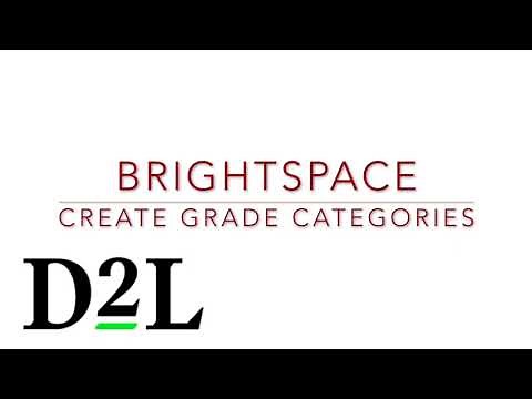 Brightspace Gradebook 2: Create Grade Categories to Organize Your Gradebook and Assign Weights