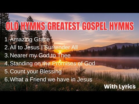 Old Hymns Greatest Gospel Hymns - Top 9 Hymns That Will Uplift Your Spirit