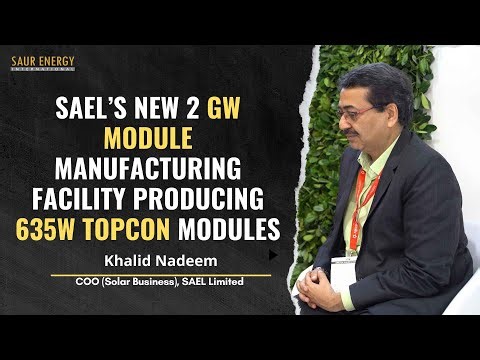 SAEL’s New 2GW Module Manufacturing Facility Producing 635W TopCon Modules: khalid Nadeem
