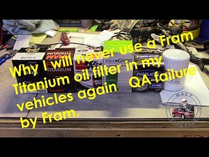 Why I will never use a Fram Titanium oil filter in my vehicles again QA failure by Fram.