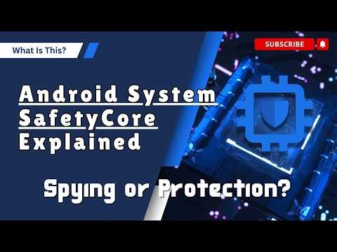 What is Android System SafetyCore? Is Google Watching You? 😳