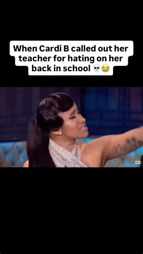 📍 When Cardi B called out her teacher for hating on her back in school