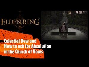 Elden Ring [Celestial Dew and How to ask for Absolution in the Church of Vows]