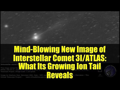 Mind-Blowing New Image of Interstellar Comet 3I/ATLAS: What Its Growing Ion Tail Reveals