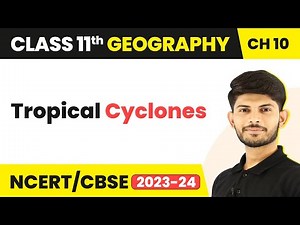 Class 11 Geography Ch 10 | Tropical Cyclones-Atmospheric Circulation and Weather Systems