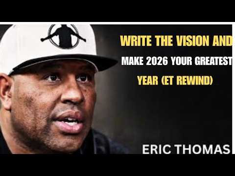 Eric Thomas: Write The Vision & Make 2026 Your Greatest Year | Powerful Motivation (ET Rewind)